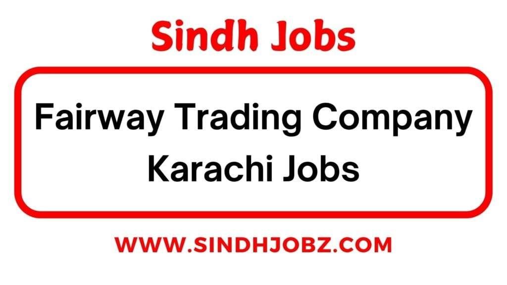 Fairway Trading Company Karachi Jobs 2 Fairway Trading Company Karachi Jobs