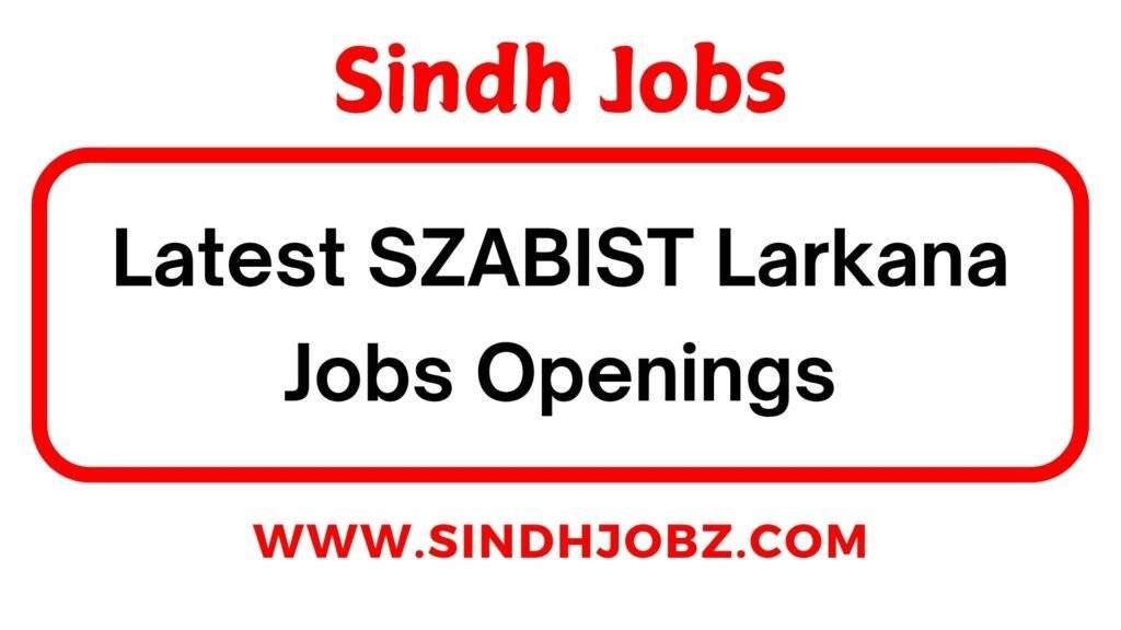 Latest SZABIST Larkana Jobs Openings