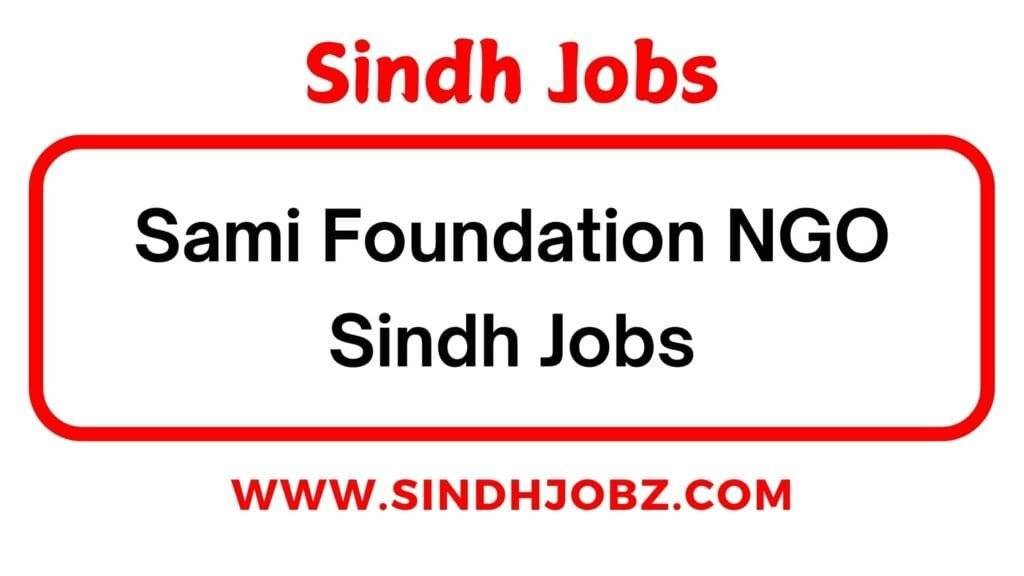 Sami Foundation NGO Sindh Jobs 3 Sami Foundation NGO Sindh Jobs