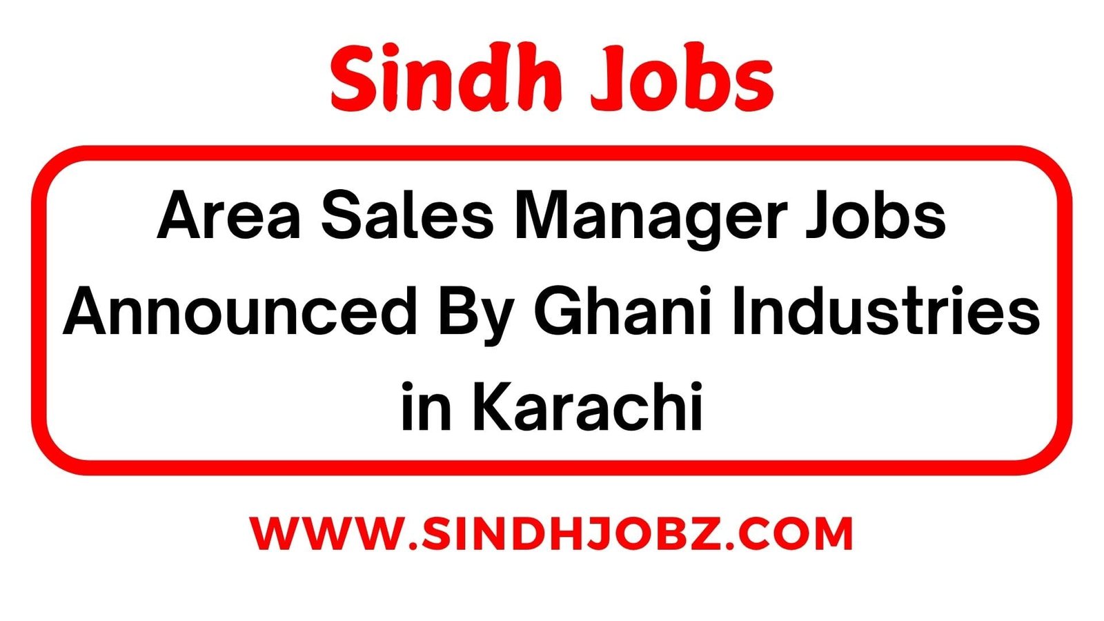 Area Sales Manager Jobs Announced By Ghani Industries in Karachi