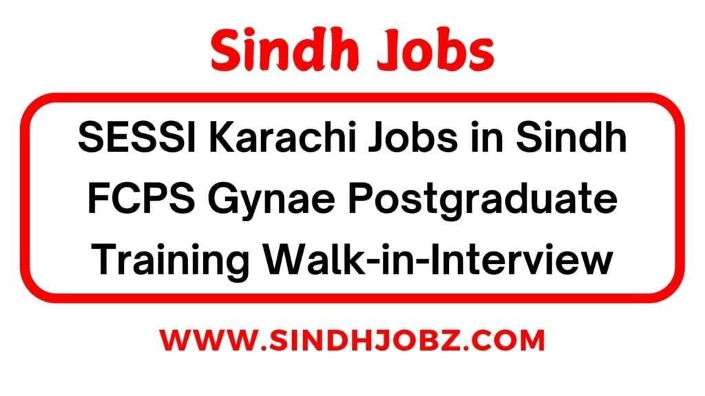 SESSI Karachi Jobs in Sindh FCPS Gynae Postgraduate Training Walk-in-Interview