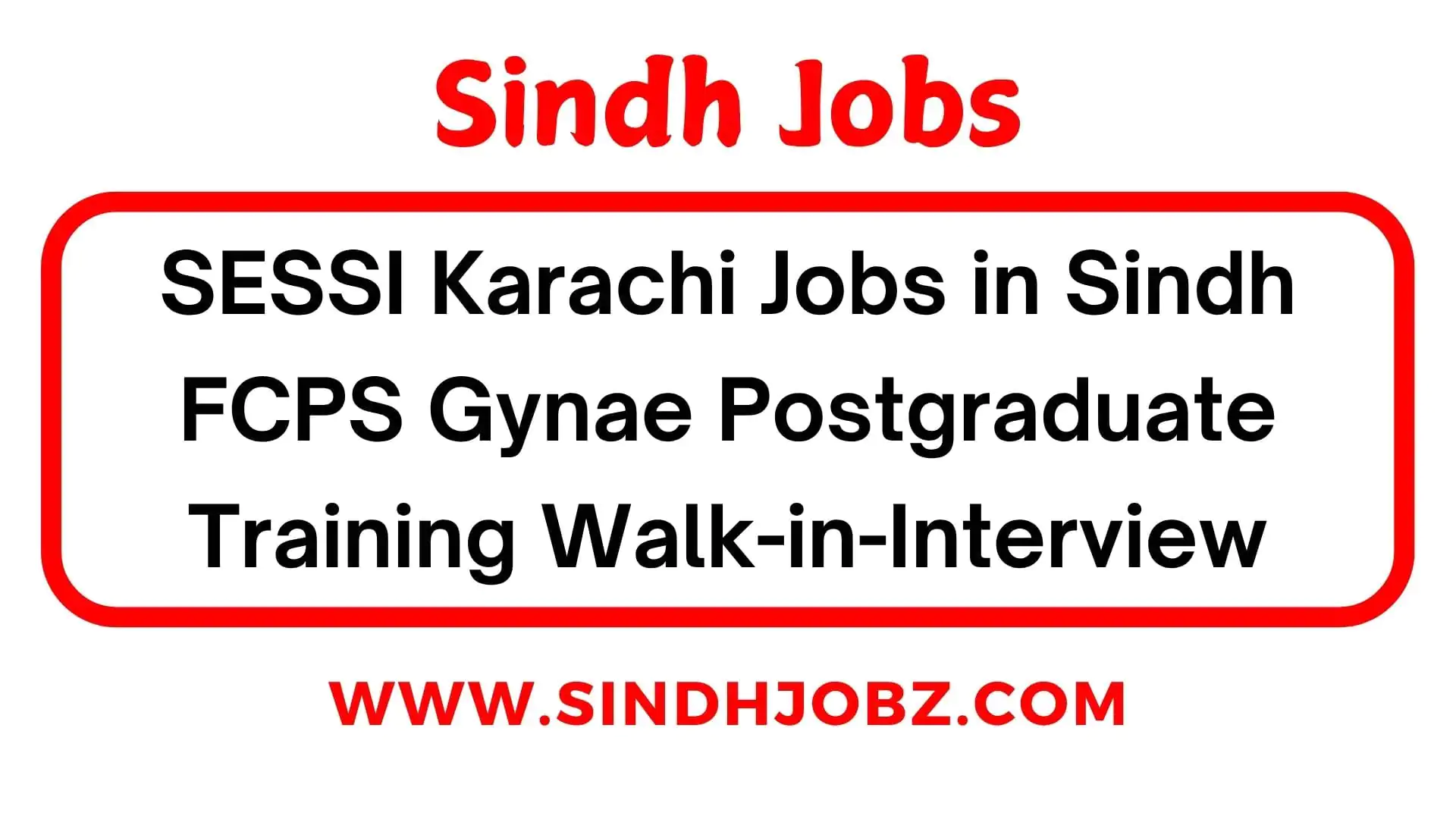 SESSI Karachi Jobs in Sindh FCPS Gynae Postgraduate Training Walk-in-Interview