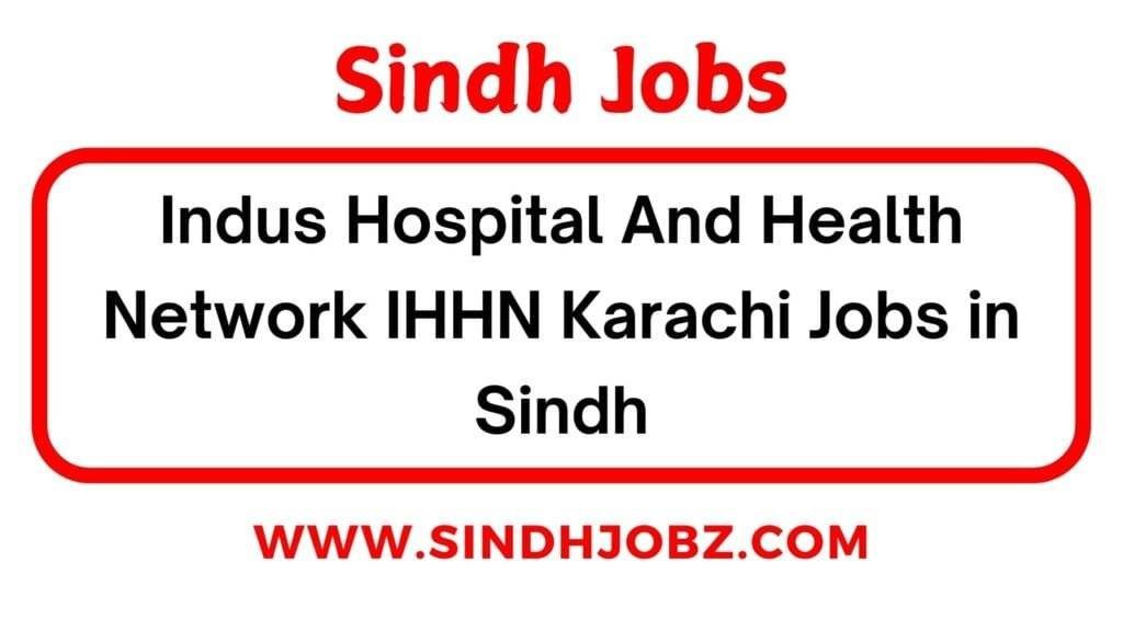 Indus Hospital And Health Network IHHN Karachi Jobs in Sindh 3 Indus Hospital And Health Network IHHN Karachi Jobs in Sindh