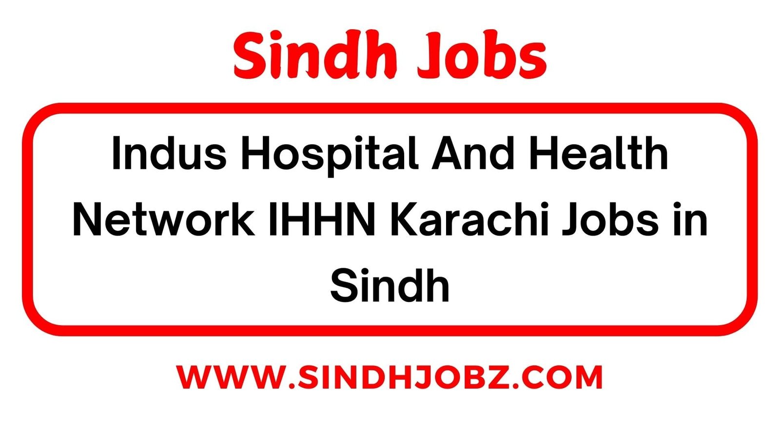 Indus Hospital And Health Network IHHN Karachi Jobs in Sindh