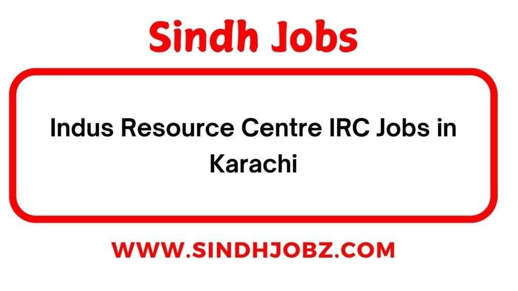 Indus Resource Centre IRC Jobs in Karachi