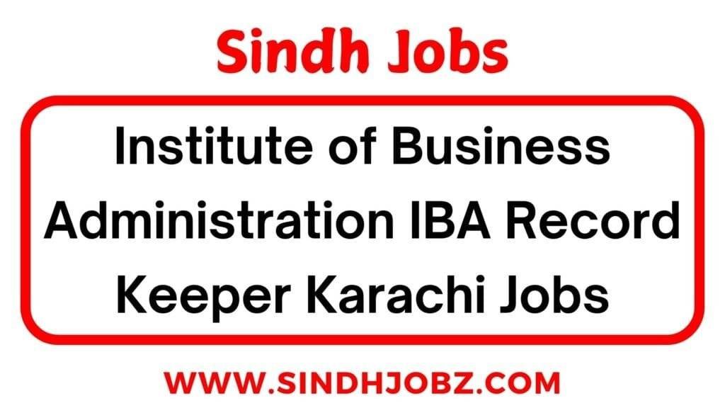 Institute of Business Administration IBA Record Keeper Karachi Jobs 4 Institute of Business Administration IBA Record Keeper Karachi Jobs