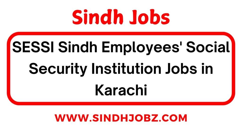SESSI Sindh Employees' Social Security Institution Jobs in Karachi