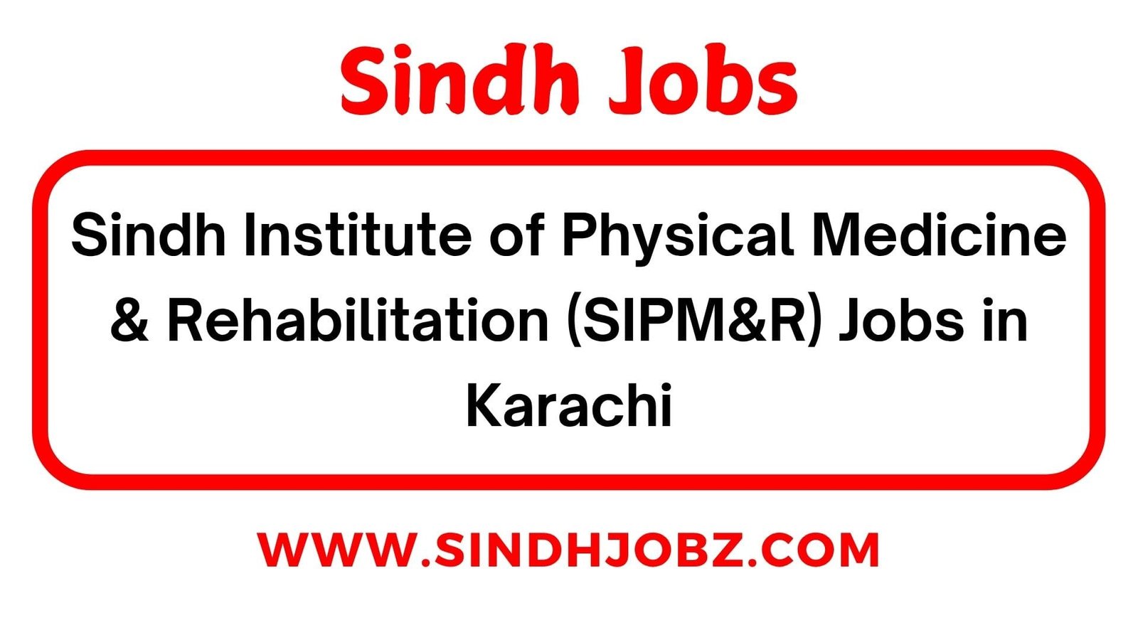 Sindh Institute of Physical Medicine & Rehabilitation (SIPM&R) Jobs in Karachi
