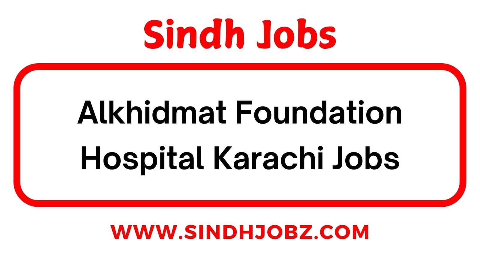 Alkhidmat Foundation Hospital Karachi Jobs