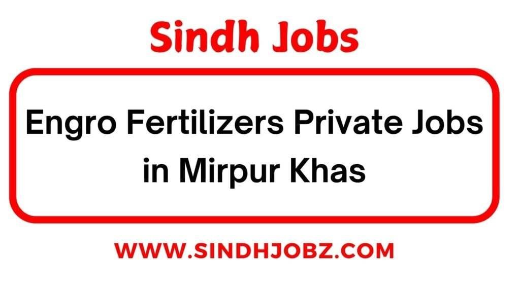 Engro Fertilizers Private Jobs in Mirpur Khas